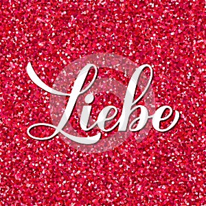 Love inscription in German. Liebe calligraphy hand lettering on red glitter background. Valentines day card. Vector