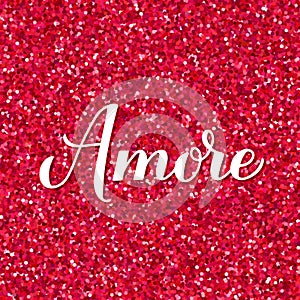 Love inscription in Italian. Amore calligraphy hand lettering on red glitter background. Valentines day card. Vector