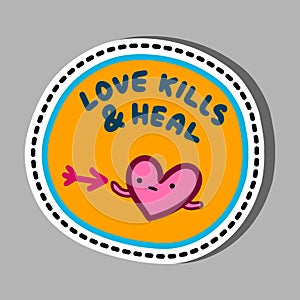 Love kills and heal hand drawn vector illustration in cartoon comic style pin sticker patch