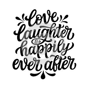 Love laughter and happily ever after. Hand lettering