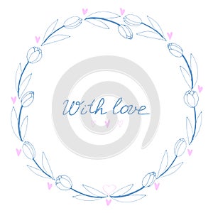 With love - lettering. Vector round frame, wreath from outline tulips and hearts. Background, border, title