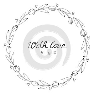 With love - lettering. Vector round frame, wreath from outline tulips and hearts. Hand drawn doodle isolated. Background, border,