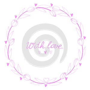 With love - lettering. Vector round frame, wreath from outline tulips and hearts. Hand drawn doodle isolated. Background, border,