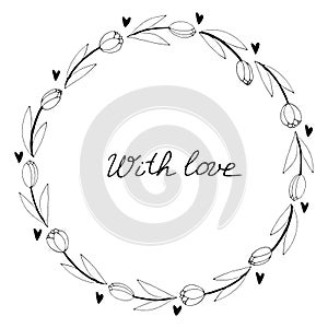 With love - lettering. Vector round frame, wreath from outline tulips and hearts. Hand drawn doodle isolated. Background, border,