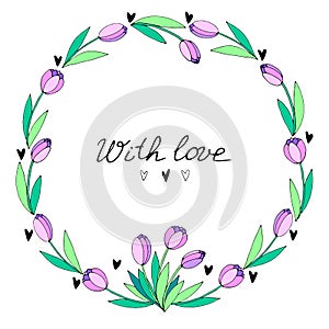 With love - lettering. Vector round frame, wreath from pink tulips and hearts. Background, border for Valentine`s Day