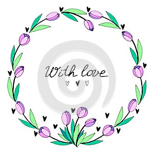 With love - lettering. Vector round frame, wreath from pink tulips and hearts. Hand drawn doodle isolated. Background, border,