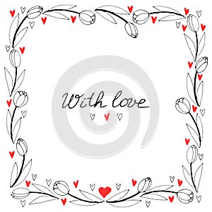 With love - lettering. Vector square frame, wreath from outline tulips and hearts. Border, title for Valentines Day