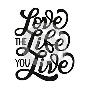 Love the life you live. Vector typography