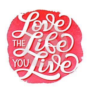Love the life you live. Vector typography