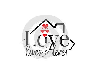 Love lives here, vector. Wording design is shape of a house, lettering. Beautiful family quotes. Wall art, artwork