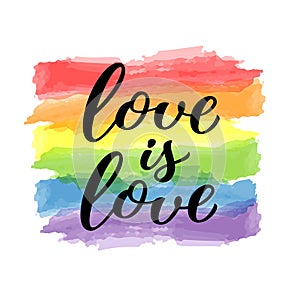 Love is Love hand drawn lettering quote. Homosexuality slogan on watercolor rainbow background. LGBT rights concept