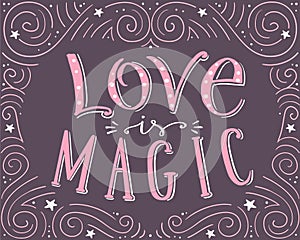 Love is magic, hand drawn vector typographic poster, hand written lettering,romantic background for valentines day card, t-shirt