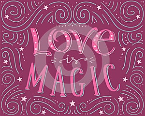 Love is magic, hand drawn vector typographic poster, hand written lettering,romantic background for valentines day card, t-shirt