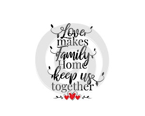 Love makes family home keep us together, vector