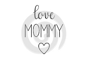 Love Mommy phrase. Handwritten calligraphic phrase on white background.