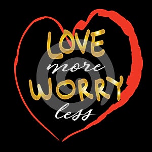 Love more worry less