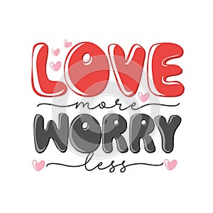 Love more worry less. Motivation quote with hearts