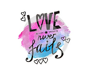 Love never fails - lettering on blue and pink watercolor splash, bible quote isolated on white