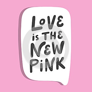 Love is the new pink. Hand drawn sticker bubble white speech logo. Good for tee print, as a sticker, for notebook cover photo