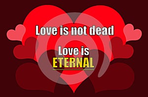 Love is not dead, love is eternal