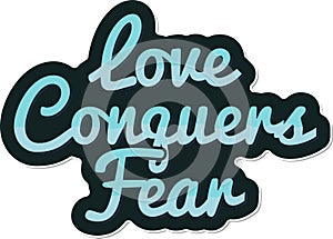 Love Overcomes Fear Lettering Vector Design