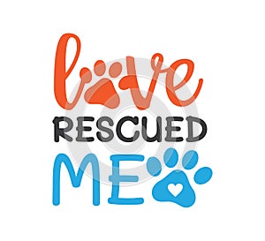 love rescued me inspiring funny quote vector graphic design for souvenir printing and for cutting machine