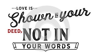 Love is shown on your deed, not in your words