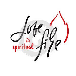 Love is spiritual fire - motivational quote.