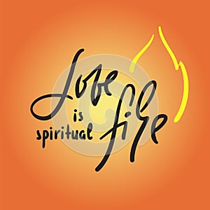 Love is spiritual fire - motivational quote. Hand drawn beautiful lettering.