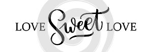 LOVE SWEET LOVE. Calligraphic quote. Vector illustration. Design for print on shirt, poster, banner