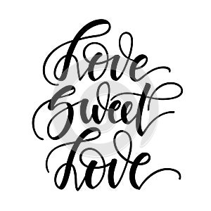 Love sweet love. Inspirational romantic lettering isolated on white background. Positive quote. illustration for