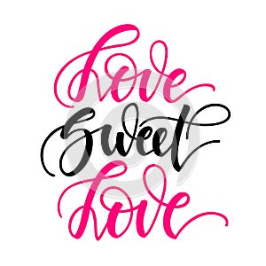 Love sweet love. Inspirational romantic lettering isolated on white background. Positive quote. illustration for