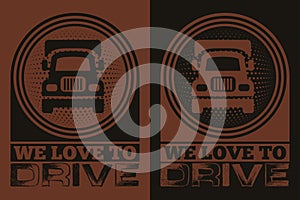 We Love To Drive, Truck Shirt, Truck Driver Shirt, Funny Truck Shirt, Truck Driving Shirt, Truck Lover Shirt, Trucker Dad Shirt,