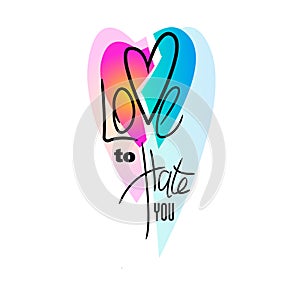Love to hate you typography vector illustration. Valentin day, anti-valentin day