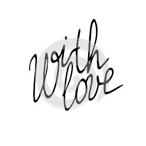 With love. Vector hand black lettering isolated. Phrase, element of design, caption for greeting cards, Valentine`s day, wedding,