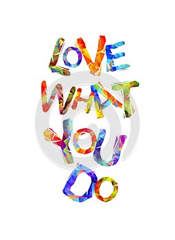 Love what you do. Triangular letters