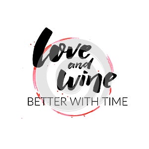 Love and wine better with time. Funny wine quote for posters and apparel design.