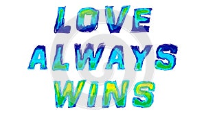 Love Always Wins Written with Watercolor