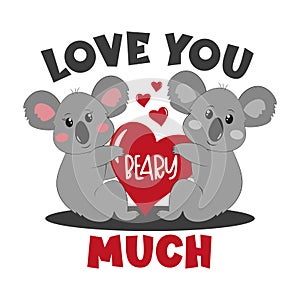 Love You Beary Much - happy greeting for Valentine`s day with cute koalas and heart.