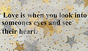 Love is when you look into someones eyes and see their heart