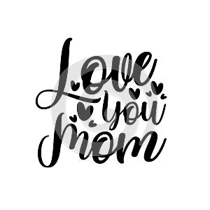 Love you Mom- saying with heart shape for Mother`s day and Birthday.