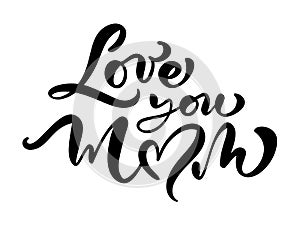 Love you mom vector card. Hand drawn Mother`s Day background. Ink illustration. Modern brush calligraphy. Lettering