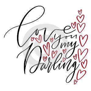 Love you my darling. Modern calligraphy for greeting card design. Valentines day poster. Handwrittern text Love with red hearts