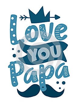 Love You Papa - happy greeting with crown and mustache for Father`s Day.