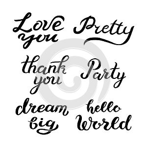 Love you, Pretty, Thank you, Party, Dream big, Hello world - hand drawn lettering quotes, handwritten calligraphy design