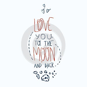 Love you to the moon and back. Hand drawn sketchy lettering design. Vector illustration.