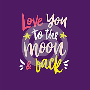 Love you to the moon and back hand drawn vector lettering inscription positive typography poster. Isolated on violet
