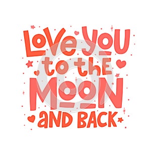 Love you to the moon and back vector lettering isolated on white background. Handwritten poster or greeting card. Valentine`s Day