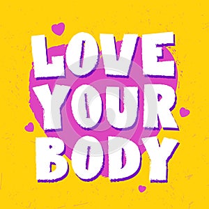 Love Your Body. Body positive concept. Feminism poster with Hand Drawn Lettering inscription. Vector feminist slogan.