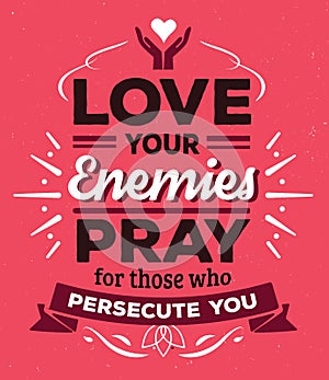 Love your enemies Pray for those who persecute you photo